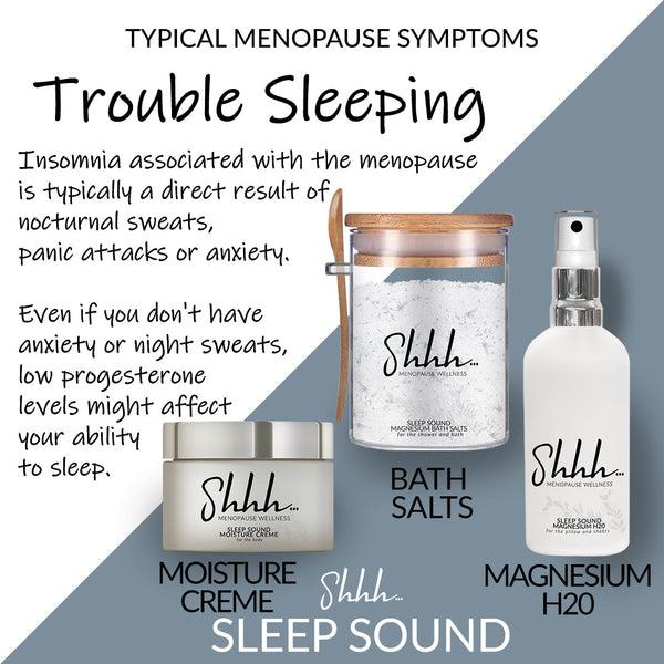 Typical Menopause Symptoms – Trouble Sleeping – Shhh... Menopause Wellness – Sleep Sound Moisture Creme – Bath Salts – Magnesium H20 